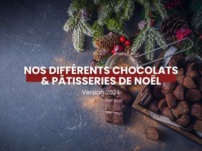 Nos différents chocolats & pâtisseries de Noël - sélection 2024